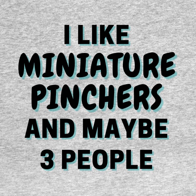 I Like Miniature Pinchers And Maybe 3 People by Word Minimalism